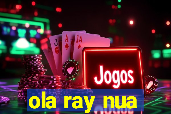ola ray nua