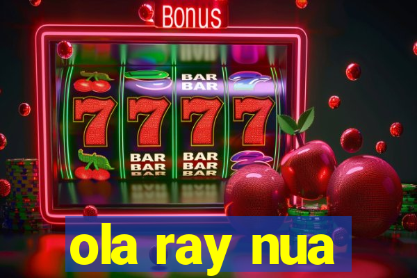 ola ray nua