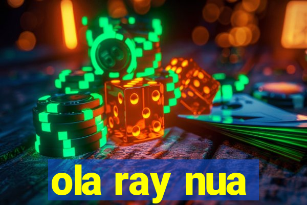ola ray nua