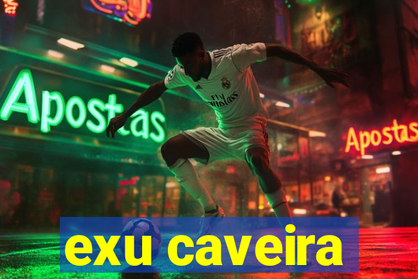 exu caveira