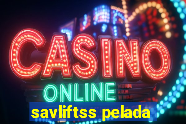 savliftss pelada