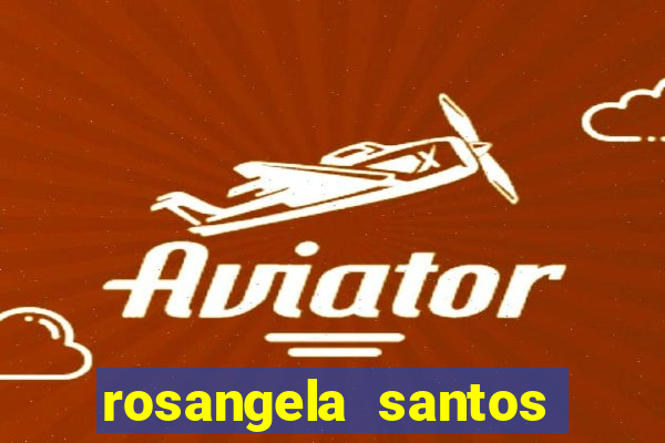 rosangela santos jornalista por onde anda