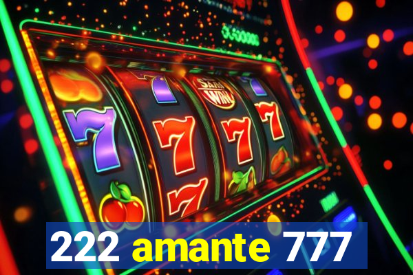 222 amante 777