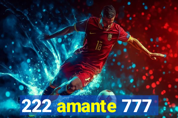 222 amante 777