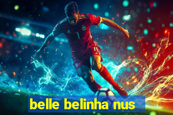belle belinha nus