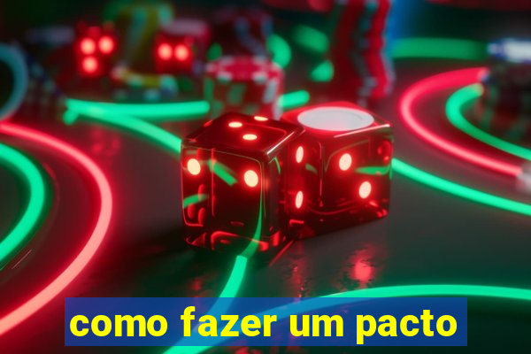 como fazer um pacto
