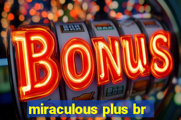 miraculous plus br