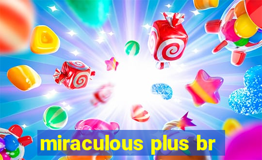 miraculous plus br