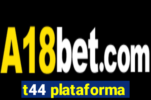 t44 plataforma