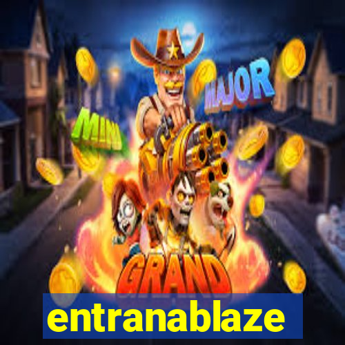 entranablaze