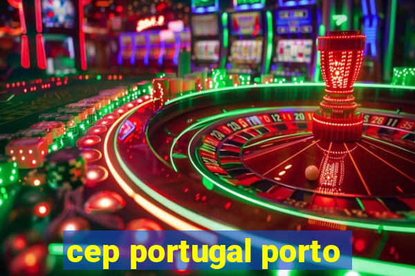 cep portugal porto