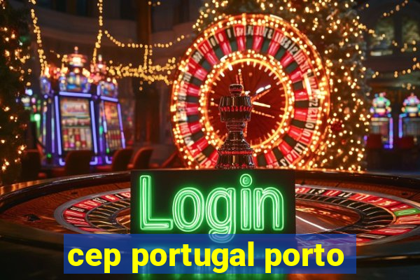 cep portugal porto