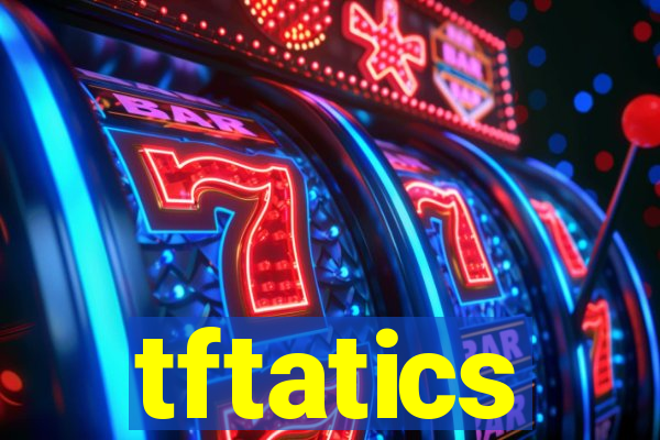 tftatics