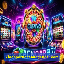 videopornocomlegenda. com
