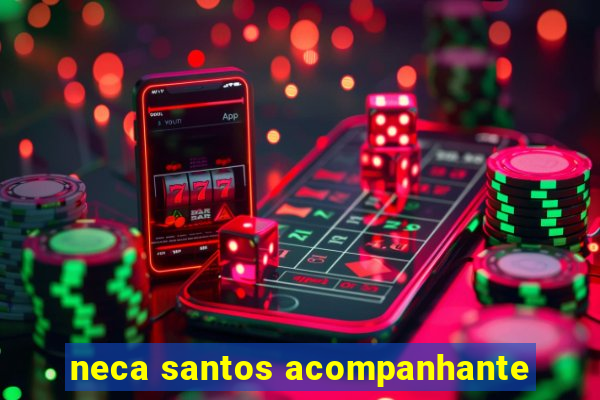 neca santos acompanhante