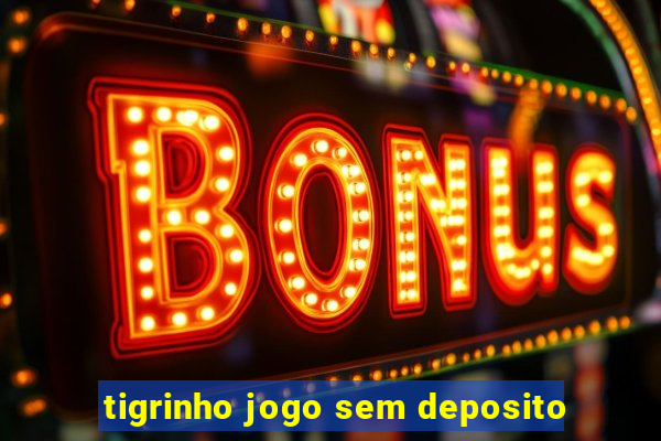 tigrinho jogo sem deposito