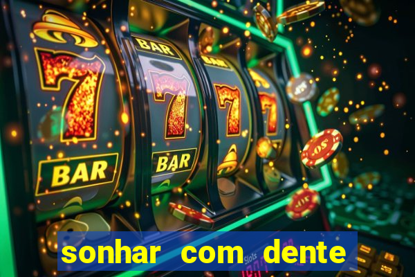 sonhar com dente caindo no jogo do bicho
