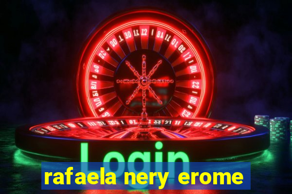 rafaela nery erome