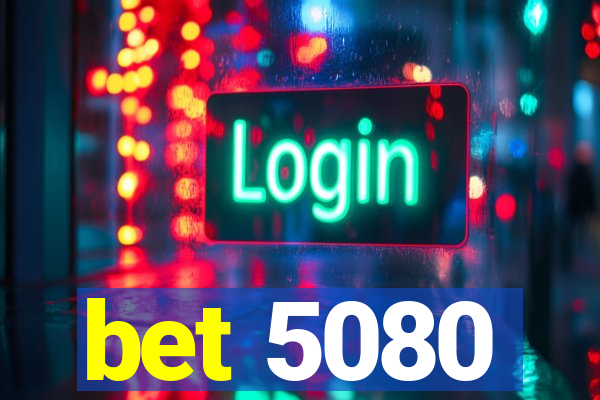 bet 5080