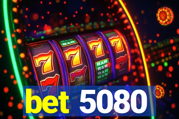 bet 5080