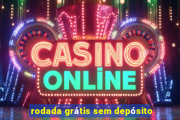 rodada grátis sem depósito