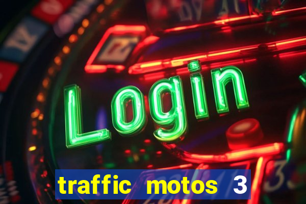traffic motos 3 dinheiro infinito