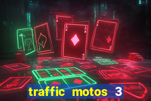 traffic motos 3 dinheiro infinito