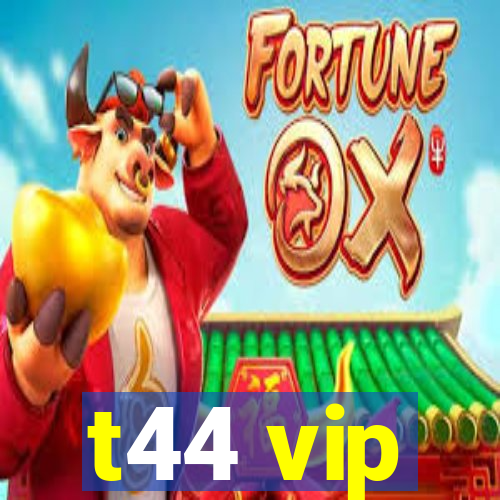 t44 vip