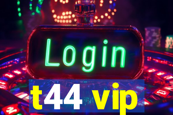 t44 vip