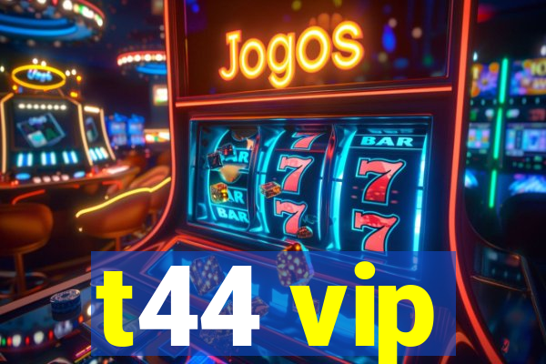 t44 vip