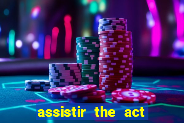 assistir the act online pobreflix