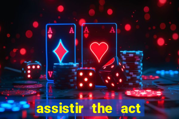 assistir the act online pobreflix