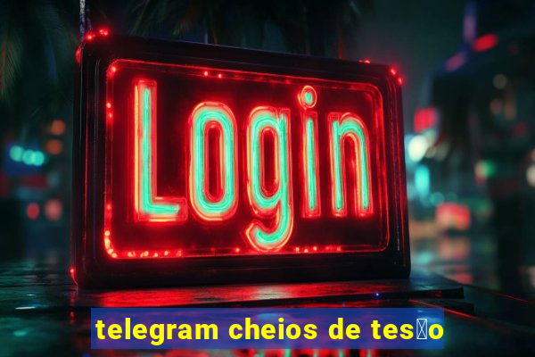 telegram cheios de tes茫o