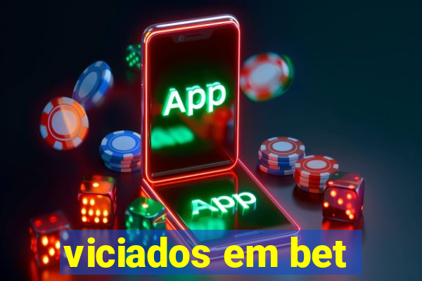 viciados em bet