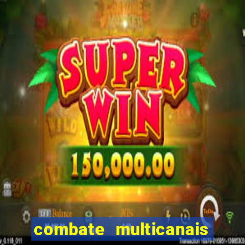 combate multicanais ao vivo