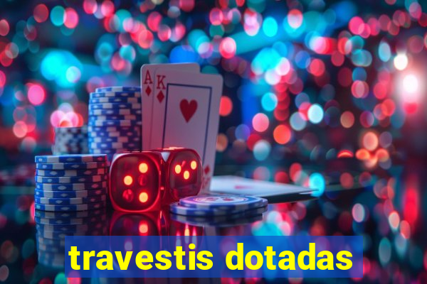 travestis dotadas