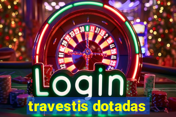 travestis dotadas