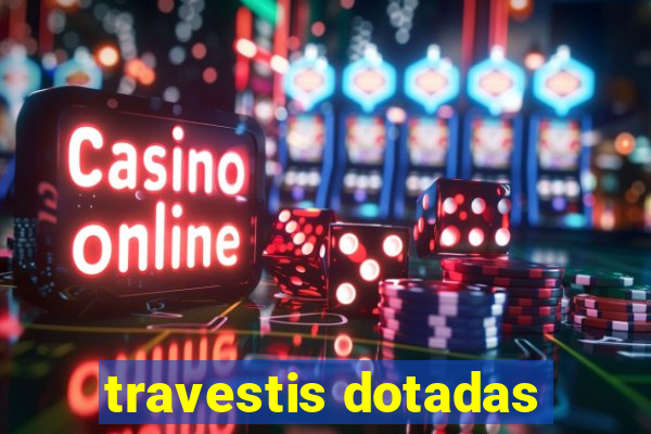 travestis dotadas