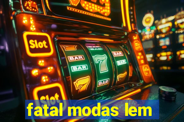 fatal modas lem