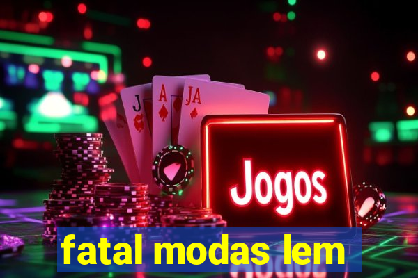 fatal modas lem