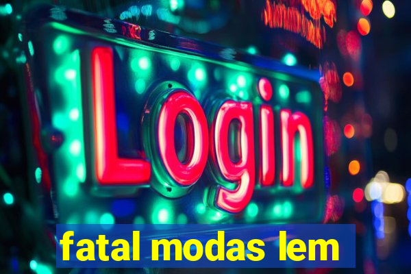 fatal modas lem