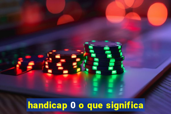handicap 0 o que significa