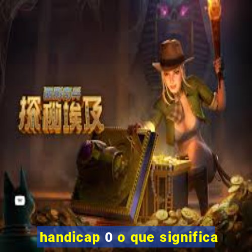 handicap 0 o que significa