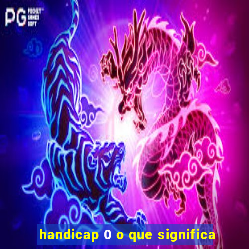 handicap 0 o que significa