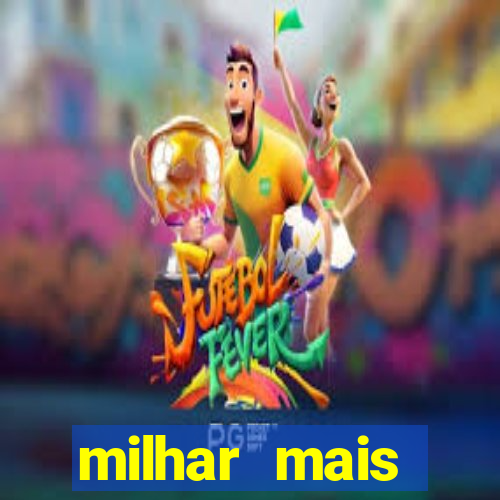 milhar mais atrasada na federal