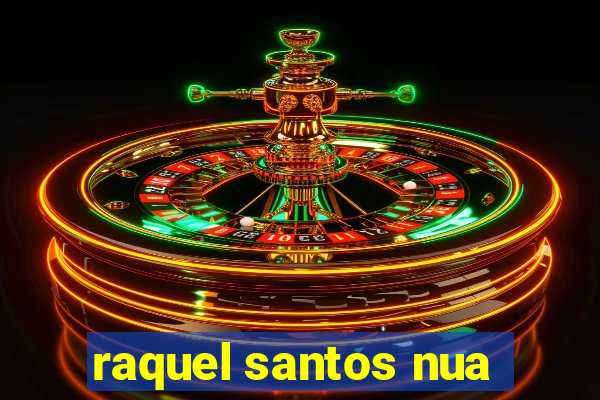 raquel santos nua