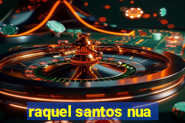 raquel santos nua