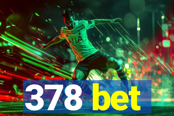 378 bet