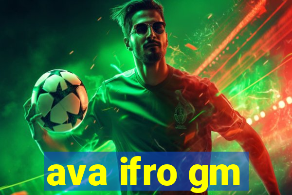 ava ifro gm