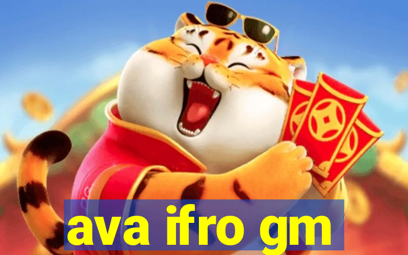 ava ifro gm